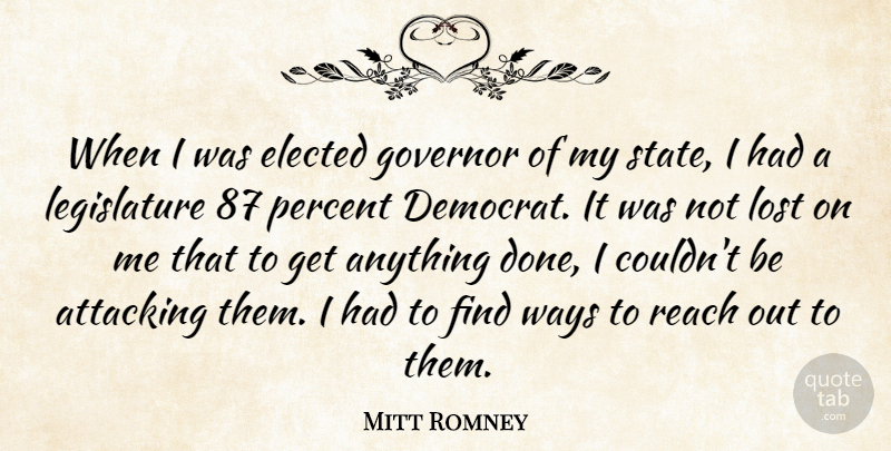 Mitt Romney Quote About Attacking, Elected, Governor, Ways: When I Was Elected Governor...