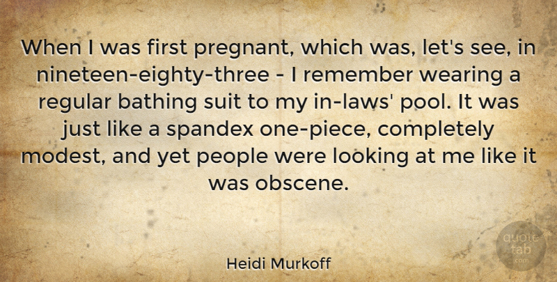 Heidi Murkoff Quote About People, Regular, Suit, Wearing: When I Was First Pregnant...
