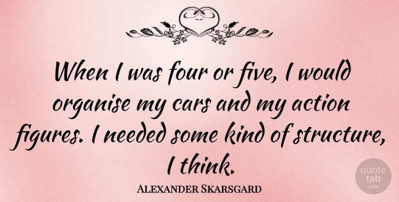 Alexander Skarsgard Quote About Thinking, Car, Four: When I Was Four Or...