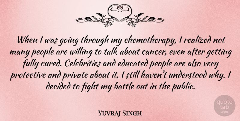 Yuvraj Singh Quote About Decided, Educated, Fully, People, Private: When I Was Going Through...
