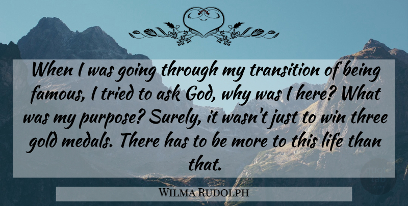 Wilma Rudolph Quote About Winning, Gold, Three: When I Was Going Through...