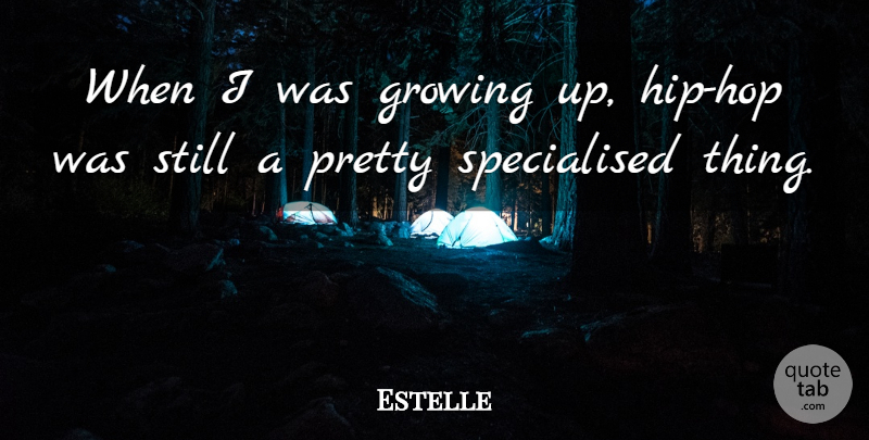 Estelle Quote About undefined: When I Was Growing Up...