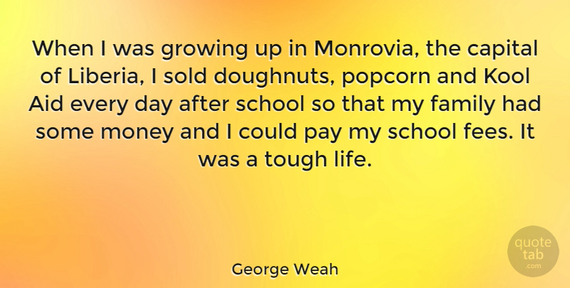 George Weah Quote About Growing Up, School, Pay: When I Was Growing Up...