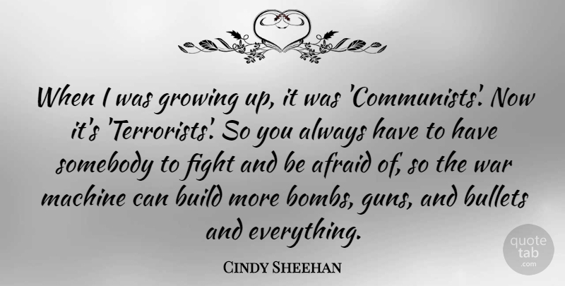 Cindy Sheehan Quote About Growing Up, War, Fighting: When I Was Growing Up...