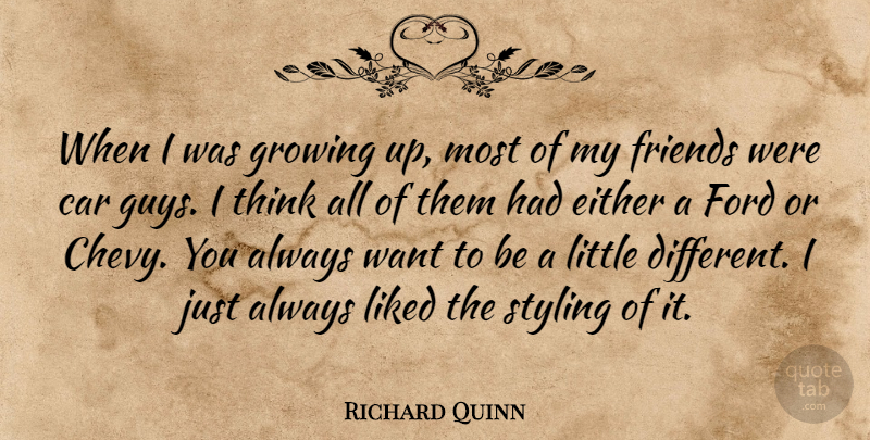 Richard Quinn Quote About Car, Either, Ford, Growing, Liked: When I Was Growing Up...