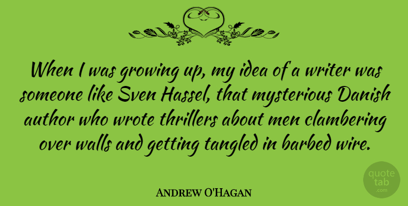 Andrew O'Hagan Quote About Author, Danish, Men, Mysterious, Tangled: When I Was Growing Up...
