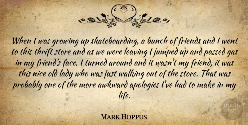 Mark Hoppus Quote About Growing Up, Nice, Apology: When I Was Growing Up...