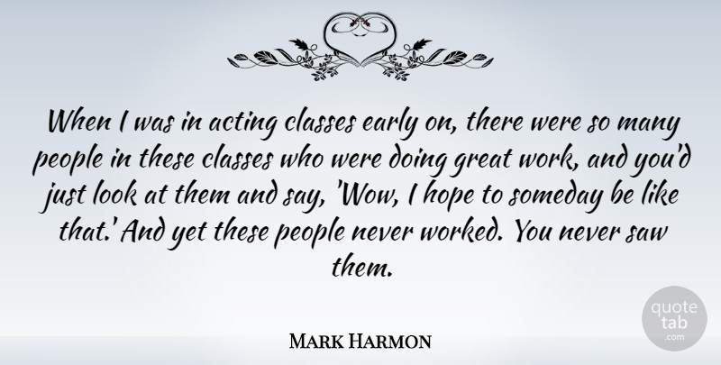 Mark Harmon Quote About Acting, Classes, Early, Great, Hope: When I Was In Acting...