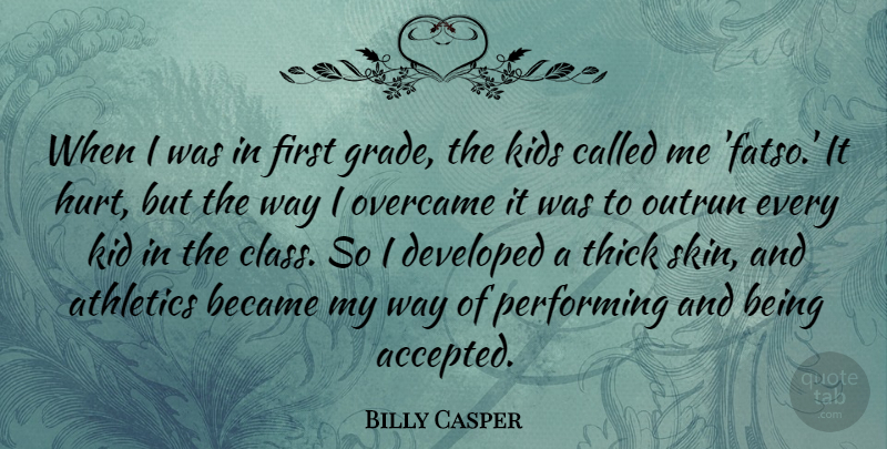 Billy Casper Quote About Athletics, Became, Developed, Kids, Overcame: When I Was In First...