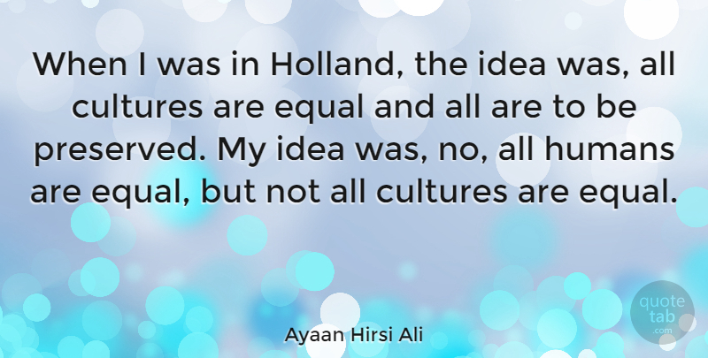 Ayaan Hirsi Ali Quote About Humans: When I Was In Holland...