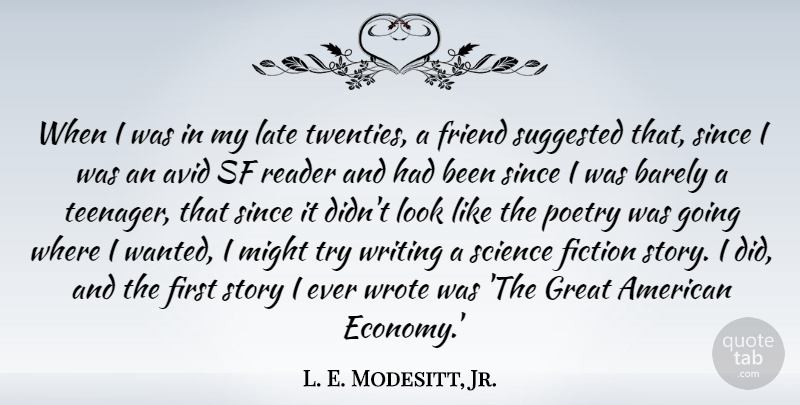 L. E. Modesitt, Jr. Quote About Avid, Barely, Fiction, Friend, Great: When I Was In My...