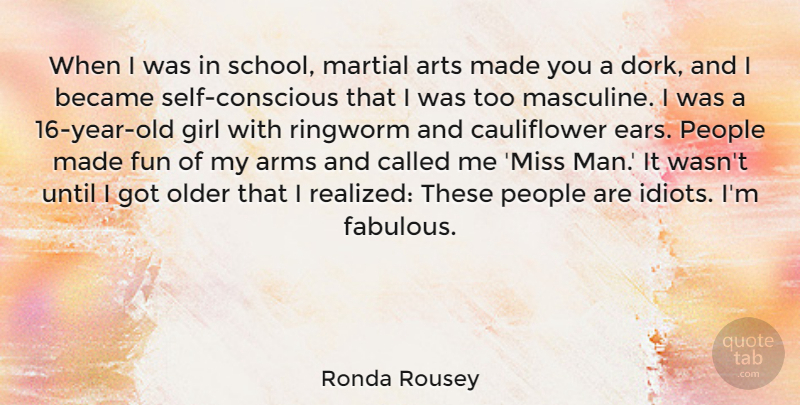 Ronda Rousey Quote About Arms, Became, Martial, Older, People: When I Was In School...