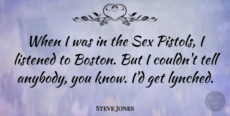 Steve Jones Quote About Listened: When I Was In The...