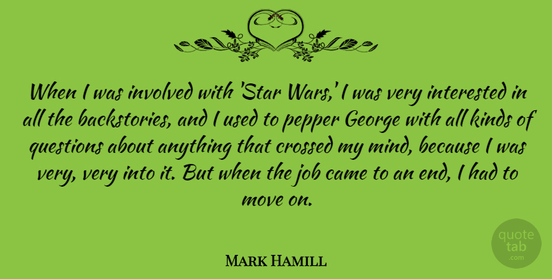 Mark Hamill Quote About Came, Crossed, George, Interested, Involved: When I Was Involved With...