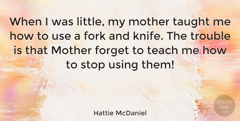 Hattie McDaniel Quote About Mother, Knives, Use: When I Was Little My...