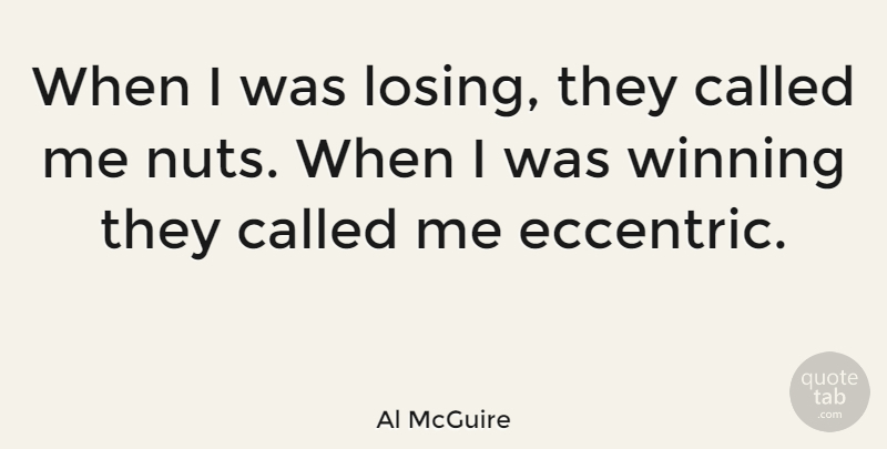 Al McGuire Quote About Basketball, Winning, Nuts: When I Was Losing They...