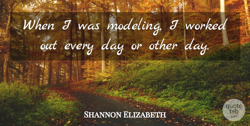 Shannon Elizabeth Quote About Modeling: When I Was Modeling I...