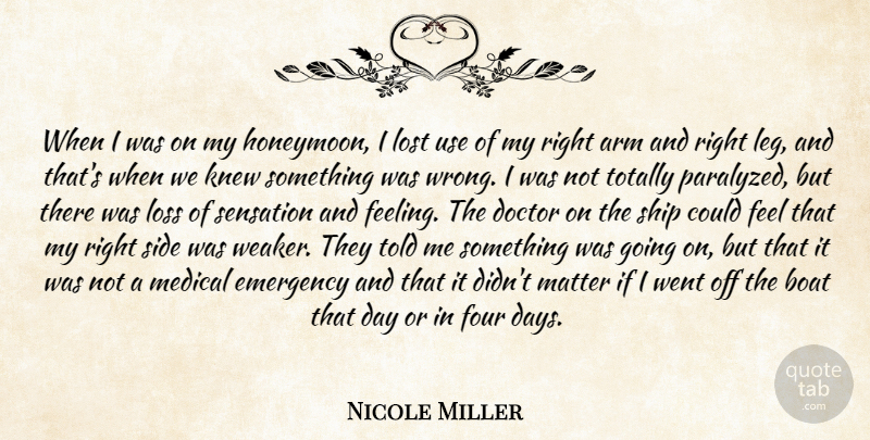 Nicole Miller Quote About Arm, Boat, Doctor, Emergency, Four: When I Was On My...