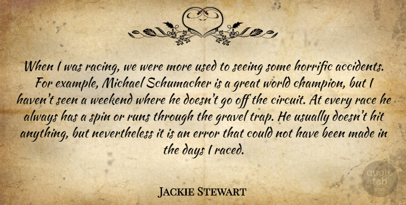Jackie Stewart Quote About Running, Weekend, Race: When I Was Racing We...