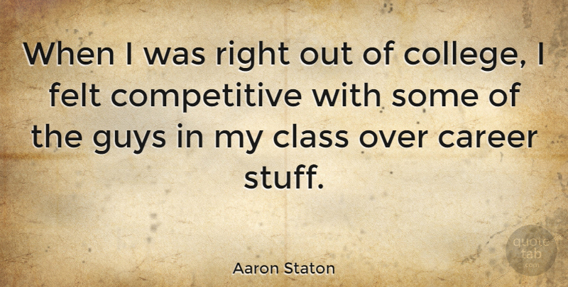 Aaron Staton Quote About College, Class, Careers: When I Was Right Out...