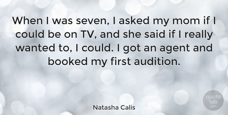 Natasha Calis Quote About Mom, Firsts, Auditions: When I Was Seven I...