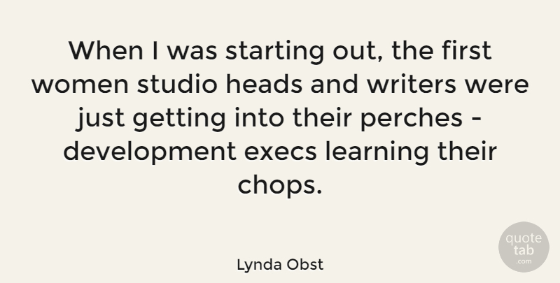 Lynda Obst Quote About Development, Starting Out, Firsts: When I Was Starting Out...