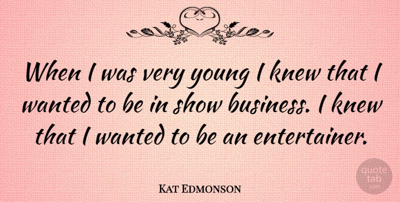 Kat Edmonson Quote About Business: When I Was Very Young...