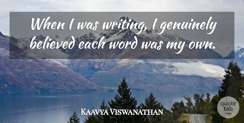 Kaavya Viswanathan Quote About Believed, Genuinely, Irish Poet, Word: When I Was Writing I...