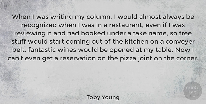 Toby Young Quote About Almost, Booked, Coming, Fantastic, Free: When I Was Writing My...