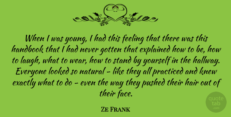 Ze Frank Quote About Exactly, Explained, Feeling, Gotten, Handbook: When I Was Young I...