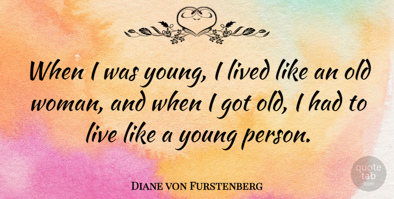 Diane von Furstenberg Quote About Young, Old Woman, Persons: When I Was Young I...