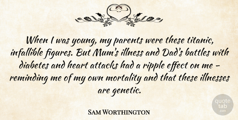 Sam Worthington Quote About Attacks, Battles, Dad, Diabetes, Effect: When I Was Young My...
