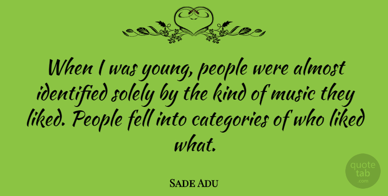 Sade Adu Quote About People, Kind, Young: When I Was Young People...
