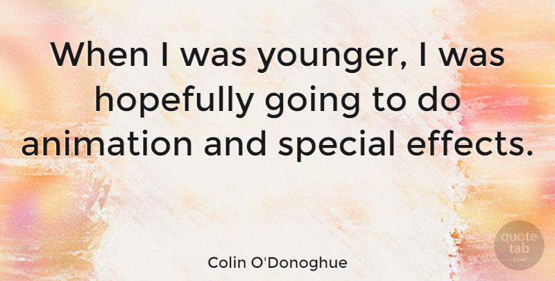 Colin O'Donoghue Quote About Hopefully: When I Was Younger I...
