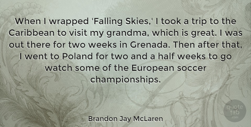 Brandon Jay McLaren Quote About Caribbean, European, Great, Half, Took: When I Wrapped Falling Skies...