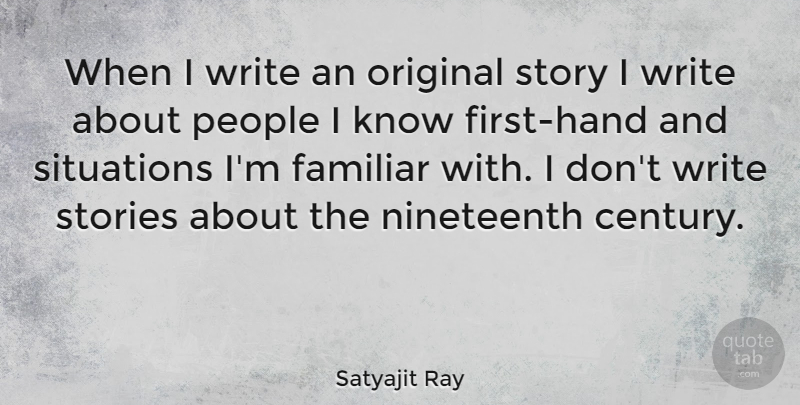 Satyajit Ray Quote About Writing, Hands, People: When I Write An Original...
