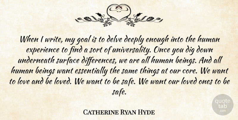 Catherine Ryan Hyde Quote About Beings, Deeply, Dig, Experience, Human: When I Write My Goal...