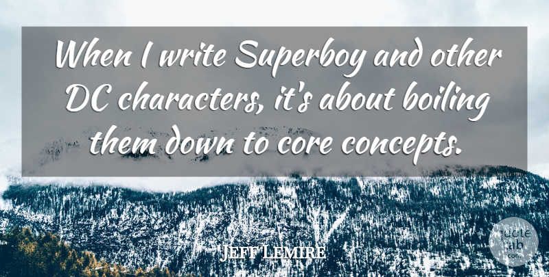 Jeff Lemire Quote About Boiling: When I Write Superboy And...