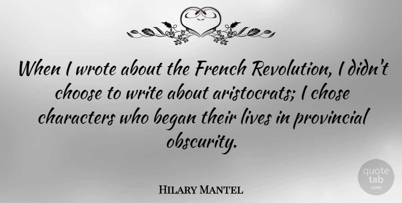 Hilary Mantel Quote About Began, Characters, Chose, French, Provincial: When I Wrote About The...