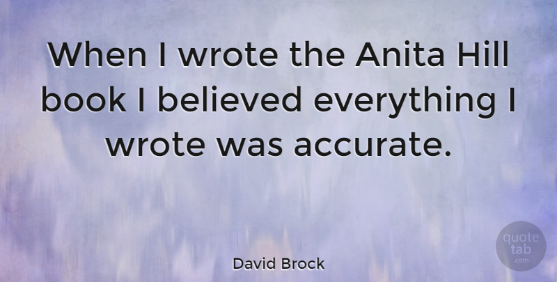 David Brock Quote About Book, Hills, Accurate: When I Wrote The Anita...