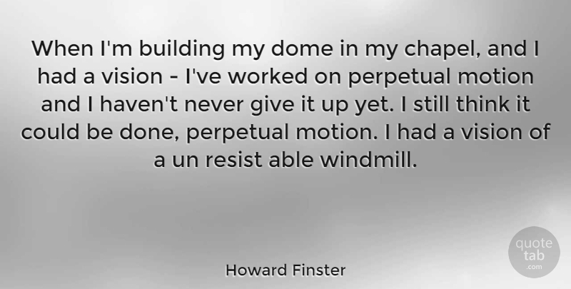 Howard Finster Quote About American Artist, Dome, Motion, Perpetual, Un: When Im Building My Dome...
