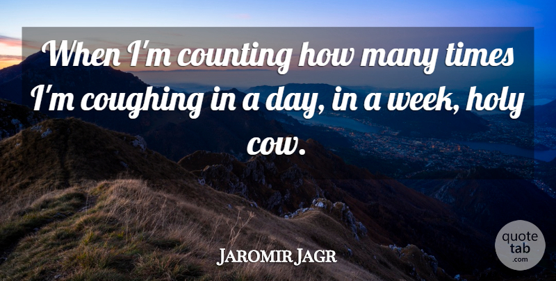 Jaromir Jagr Quote About Coughing, Counting, Holy: When Im Counting How Many...