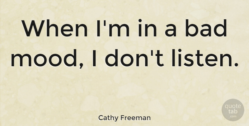 Cathy Freeman Quote About Bad Mood, Mood: When Im In A Bad...