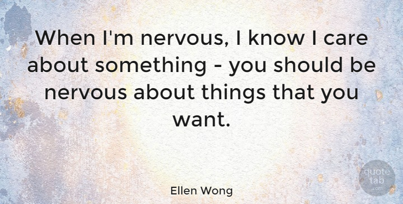 Ellen Wong Quote About undefined: When Im Nervous I Know...