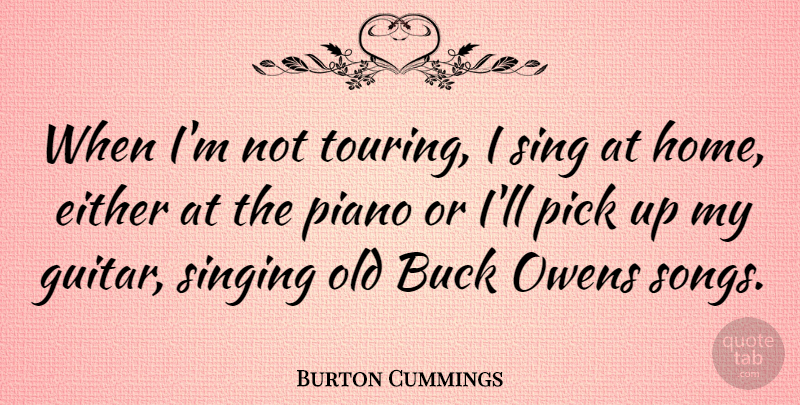 Burton Cummings Quote About Song, Home, Guitar: When Im Not Touring I...