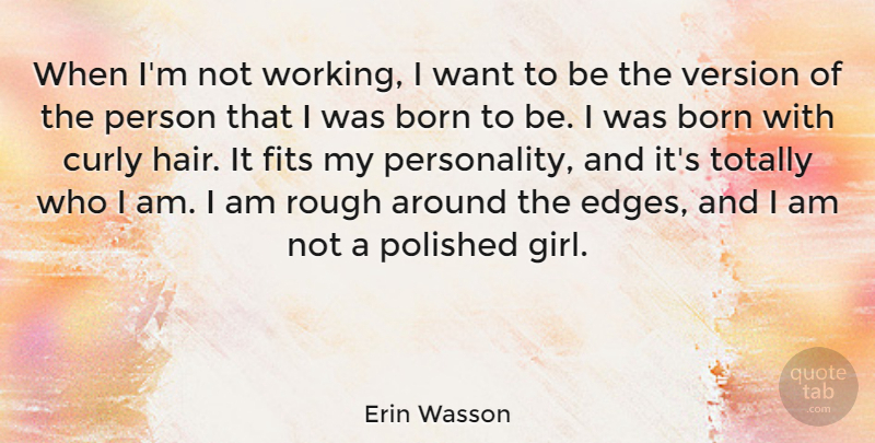 Erin Wasson Quote About Girl, Hair, Who I Am: When Im Not Working I...