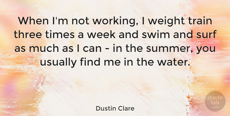 Dustin Clare Quote About Summer, Water, Swim: When Im Not Working I...