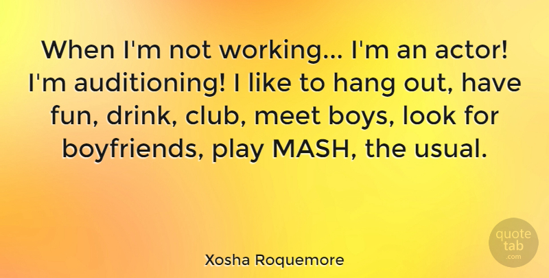 Xosha Roquemore Quote About Hang, Meet: When Im Not Working Im...