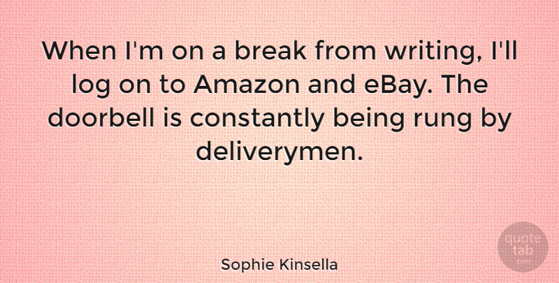 Sophie Kinsella Quote About Writing, Ebay, Amazon: When Im On A Break...