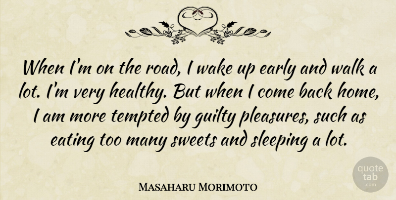 Masaharu Morimoto Quote About Sweet, Home, Sleep: When Im On The Road...